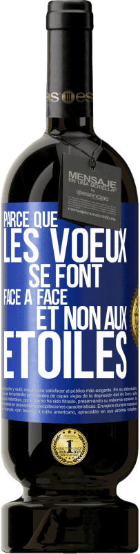 49,95 € Envoi gratuit | Vin rouge Édition Premium MBS® Réserve Parce que les voeux se font face à face et non aux étoiles Étiquette Bleue. Étiquette personnalisable Réserve 12 Mois Récolte 2015 Tempranillo