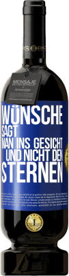 49,95 € Kostenloser Versand | Rotwein Premium Ausgabe MBS® Reserve Wünsche sagt man ins Gesicht und nicht den Sternen Blaue Markierung. Anpassbares Etikett Reserve 12 Monate Ernte 2014 Tempranillo