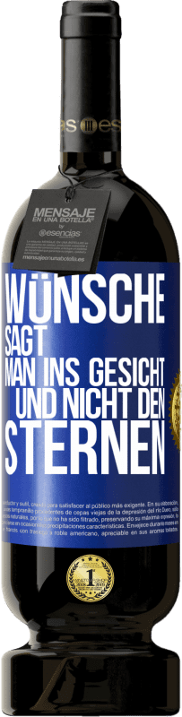 49,95 € Kostenloser Versand | Rotwein Premium Ausgabe MBS® Reserve Wünsche sagt man ins Gesicht und nicht den Sternen Blaue Markierung. Anpassbares Etikett Reserve 12 Monate Ernte 2015 Tempranillo