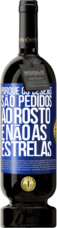 49,95 € Envio grátis | Vinho tinto Edição Premium MBS® Reserva Porque os desejos são pedidos ao rosto, e não às estrelas Etiqueta Azul. Etiqueta personalizável Reserva 12 Meses Colheita 2015 Tempranillo