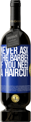 49,95 € Free Shipping | Red Wine Premium Edition MBS® Reserve Never ask the barber if you need a haircut Blue Label. Customizable label Reserve 12 Months Harvest 2014 Tempranillo
