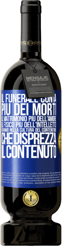 49,95 € Spedizione Gratuita | Vino rosso Edizione Premium MBS® Riserva Il funerale conta più dei morti, il matrimonio più dell'amore, il fisico più dell'intelletto. Viviamo nella cultura del Etichetta Blu. Etichetta personalizzabile Riserva 12 Mesi Raccogliere 2015 Tempranillo