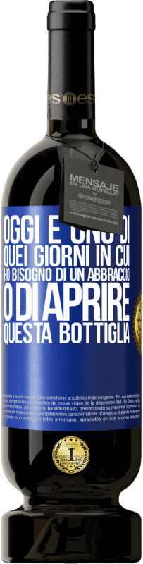 49,95 € Spedizione Gratuita | Vino rosso Edizione Premium MBS® Riserva Oggi è uno di quei giorni in cui ho bisogno di un abbraccio o di aprire questa bottiglia Etichetta Blu. Etichetta personalizzabile Riserva 12 Mesi Raccogliere 2015 Tempranillo