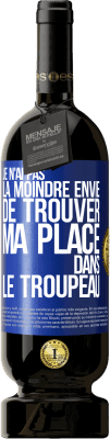 49,95 € Envoi gratuit | Vin rouge Édition Premium MBS® Réserve Je n'ai pas la moindre envie de trouver ma place dans le troupeau Étiquette Bleue. Étiquette personnalisable Réserve 12 Mois Récolte 2015 Tempranillo