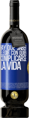 49,95 € Envío gratis | Vino Tinto Edición Premium MBS® Reserva Hay que saber elegir con quién complicarse la vida Etiqueta Azul. Etiqueta personalizable Reserva 12 Meses Cosecha 2015 Tempranillo