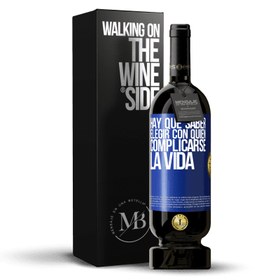 «Hay que saber elegir con quién complicarse la vida» Edición Premium MBS® Reserva