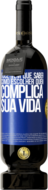 49,95 € Envio grátis | Vinho tinto Edição Premium MBS® Reserva Você tem que saber como escolher quem complica sua vida Etiqueta Azul. Etiqueta personalizável Reserva 12 Meses Colheita 2016 Tempranillo