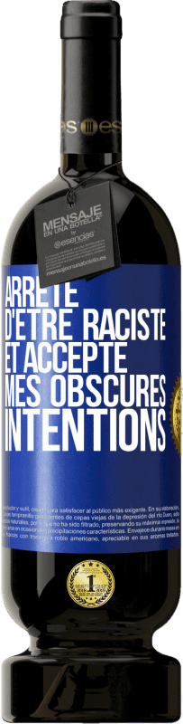 49,95 € Envoi gratuit | Vin rouge Édition Premium MBS® Réserve Arrête d'être raciste et accepte mes obscures intentions Étiquette Bleue. Étiquette personnalisable Réserve 12 Mois Récolte 2015 Tempranillo