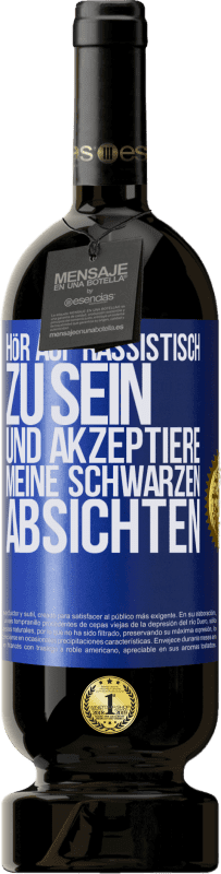 49,95 € Kostenloser Versand | Rotwein Premium Ausgabe MBS® Reserve Hör auf, rassistisch zu sein und akzeptiere meine schwarzen Absichten Blaue Markierung. Anpassbares Etikett Reserve 12 Monate Ernte 2015 Tempranillo