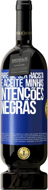 49,95 € Envio grátis | Vinho tinto Edição Premium MBS® Reserva Pare de ser racista e aceite minhas intenções negras Etiqueta Azul. Etiqueta personalizável Reserva 12 Meses Colheita 2015 Tempranillo