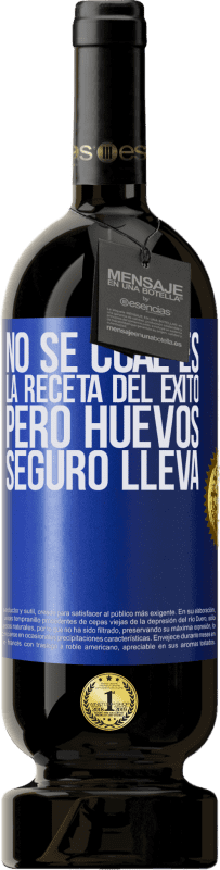 49,95 € Envío gratis | Vino Tinto Edición Premium MBS® Reserva No sé cuál es la receta del éxito. Pero huevos seguro lleva Etiqueta Azul. Etiqueta personalizable Reserva 12 Meses Cosecha 2015 Tempranillo