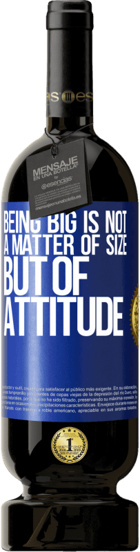 49,95 € 送料無料 | 赤ワイン プレミアム版 MBS® 予約する 大きくなることはサイズの問題ではなく、態度の問題です 青いタグ. カスタマイズ可能なラベル 予約する 12 月 収穫 2016 Tempranillo