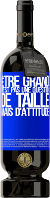 49,95 € Envoi gratuit | Vin rouge Édition Premium MBS® Réserve Être grand n'est pas une question de taille, mais d'attitude Étiquette Bleue. Étiquette personnalisable Réserve 12 Mois Récolte 2014 Tempranillo