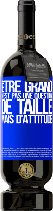 49,95 € Envoi gratuit | Vin rouge Édition Premium MBS® Réserve Être grand n'est pas une question de taille, mais d'attitude Étiquette Bleue. Étiquette personnalisable Réserve 12 Mois Récolte 2015 Tempranillo