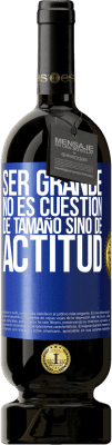 49,95 € Envío gratis | Vino Tinto Edición Premium MBS® Reserva Ser grande no es cuestión de tamaño, sino de actitud Etiqueta Azul. Etiqueta personalizable Reserva 12 Meses Cosecha 2015 Tempranillo