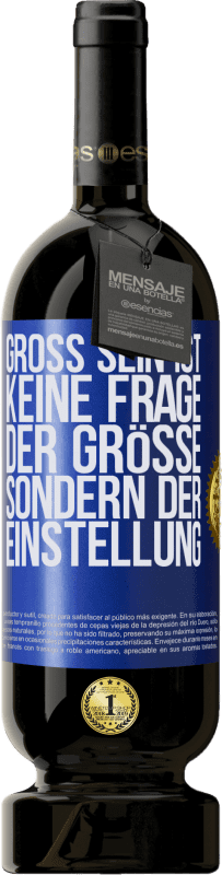 49,95 € Kostenloser Versand | Rotwein Premium Ausgabe MBS® Reserve Groß sein ist keine Frage der Größe, sondern der Einstellung Blaue Markierung. Anpassbares Etikett Reserve 12 Monate Ernte 2015 Tempranillo