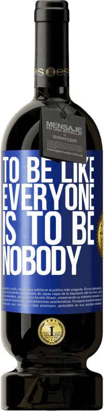 49,95 € Free Shipping | Red Wine Premium Edition MBS® Reserve To be like everyone is to be nobody Blue Label. Customizable label Reserve 12 Months Harvest 2016 Tempranillo