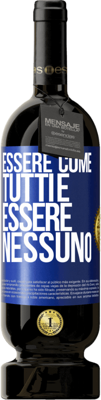 49,95 € Spedizione Gratuita | Vino rosso Edizione Premium MBS® Riserva Essere come tutti è essere nessuno Etichetta Blu. Etichetta personalizzabile Riserva 12 Mesi Raccogliere 2015 Tempranillo