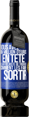 49,95 € Envoi gratuit | Vin rouge Édition Premium MBS® Réserve Vous avez un million d'euros en tête. Il suffit juste de trouver comment les faire sortir Étiquette Bleue. Étiquette personnalisable Réserve 12 Mois Récolte 2015 Tempranillo