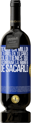 49,95 € Envío gratis | Vino Tinto Edición Premium MBS® Reserva Tienes un millón de euros en tu cabeza. Sólo tienes que encontrar la manera de sacarlo Etiqueta Azul. Etiqueta personalizable Reserva 12 Meses Cosecha 2015 Tempranillo