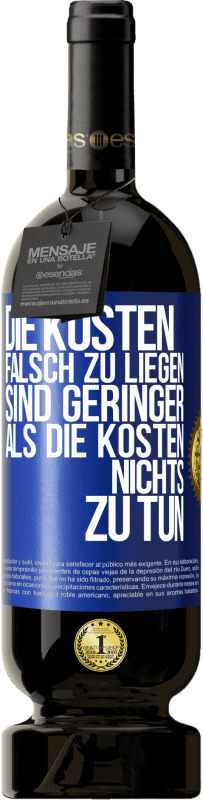 49,95 € Kostenloser Versand | Rotwein Premium Ausgabe MBS® Reserve Die Kosten, falsch zu liegen sind geringer als die Kosten, nichts zu tun Blaue Markierung. Anpassbares Etikett Reserve 12 Monate Ernte 2015 Tempranillo