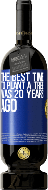 49,95 € Free Shipping | Red Wine Premium Edition MBS® Reserve The best time to plant a tree was 20 years ago Blue Label. Customizable label Reserve 12 Months Harvest 2016 Tempranillo
