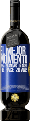 49,95 € Envío gratis | Vino Tinto Edición Premium MBS® Reserva El mejor momento para plantar un árbol , fue hace 20 años Etiqueta Azul. Etiqueta personalizable Reserva 12 Meses Cosecha 2014 Tempranillo