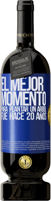 49,95 € Envío gratis | Vino Tinto Edición Premium MBS® Reserva El mejor momento para plantar un árbol , fue hace 20 años Etiqueta Azul. Etiqueta personalizable Reserva 12 Meses Cosecha 2015 Tempranillo