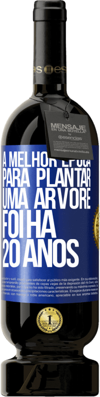 49,95 € Envio grátis | Vinho tinto Edição Premium MBS® Reserva A melhor época para plantar uma árvore foi há 20 anos Etiqueta Azul. Etiqueta personalizável Reserva 12 Meses Colheita 2015 Tempranillo