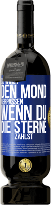 49,95 € Kostenloser Versand | Rotwein Premium Ausgabe MBS® Reserve Du wirst den Mond verpassen, wenn du die Sterne zählst Blaue Markierung. Anpassbares Etikett Reserve 12 Monate Ernte 2014 Tempranillo