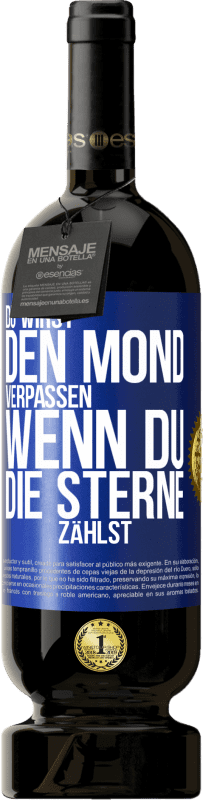 49,95 € Kostenloser Versand | Rotwein Premium Ausgabe MBS® Reserve Du wirst den Mond verpassen, wenn du die Sterne zählst Blaue Markierung. Anpassbares Etikett Reserve 12 Monate Ernte 2015 Tempranillo