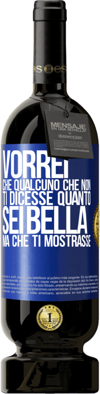 49,95 € Spedizione Gratuita | Vino rosso Edizione Premium MBS® Riserva Vorrei che qualcuno che non ti dicesse quanto sei bella, ma che ti mostrasse Etichetta Blu. Etichetta personalizzabile Riserva 12 Mesi Raccogliere 2015 Tempranillo