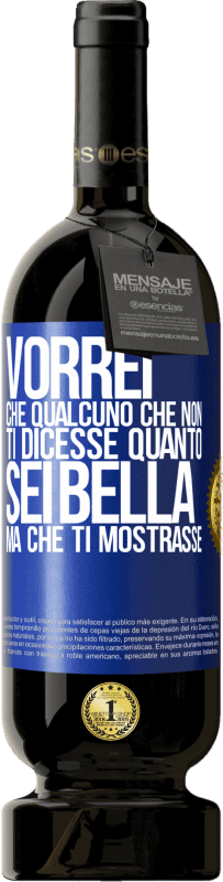 49,95 € Spedizione Gratuita | Vino rosso Edizione Premium MBS® Riserva Vorrei che qualcuno che non ti dicesse quanto sei bella, ma che ti mostrasse Etichetta Blu. Etichetta personalizzabile Riserva 12 Mesi Raccogliere 2016 Tempranillo