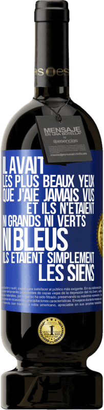 49,95 € Envoi gratuit | Vin rouge Édition Premium MBS® Réserve Il avait les plus beaux yeux que j'aie jamais vus. Et ils n'étaient ni grands ni verts, ni bleus. Ils étaient simplement les sie Étiquette Bleue. Étiquette personnalisable Réserve 12 Mois Récolte 2015 Tempranillo