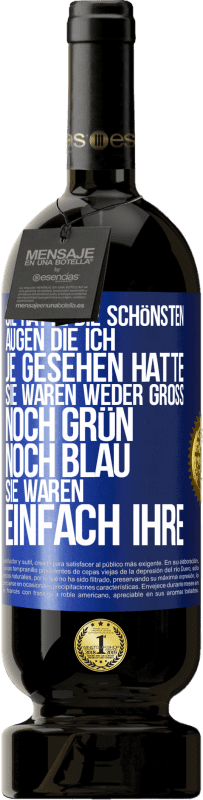 49,95 € Kostenloser Versand | Rotwein Premium Ausgabe MBS® Reserve Sie hatte die schönsten Augen, die ich je gesehen hatte. Sie waren weder groß noch grün noch blau. Sie waren einfach ihre Blaue Markierung. Anpassbares Etikett Reserve 12 Monate Ernte 2015 Tempranillo