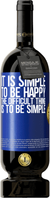 49,95 € Free Shipping | Red Wine Premium Edition MBS® Reserve It is simple to be happy, the difficult thing is to be simple Blue Label. Customizable label Reserve 12 Months Harvest 2016 Tempranillo