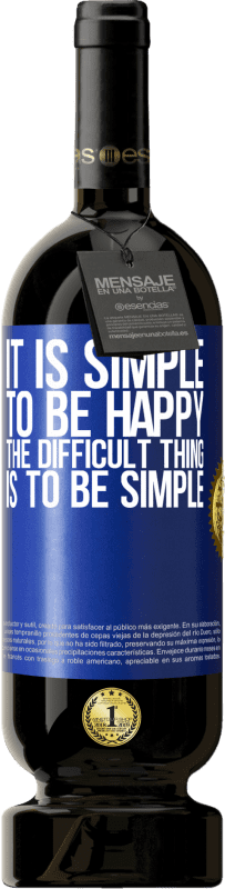 49,95 € Free Shipping | Red Wine Premium Edition MBS® Reserve It is simple to be happy, the difficult thing is to be simple Blue Label. Customizable label Reserve 12 Months Harvest 2016 Tempranillo