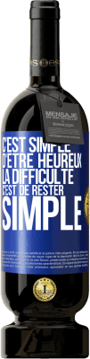 49,95 € Envoi gratuit | Vin rouge Édition Premium MBS® Réserve C'est simple d'être heureux, la difficulté c'est de rester simple Étiquette Bleue. Étiquette personnalisable Réserve 12 Mois Récolte 2014 Tempranillo