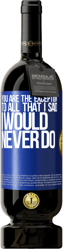 49,95 € Free Shipping | Red Wine Premium Edition MBS® Reserve You are the exception to all that I said I would never do Blue Label. Customizable label Reserve 12 Months Harvest 2016 Tempranillo