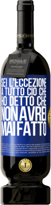 49,95 € Spedizione Gratuita | Vino rosso Edizione Premium MBS® Riserva Sei l'eccezione a tutto ciò che ho detto che non avrei mai fatto Etichetta Blu. Etichetta personalizzabile Riserva 12 Mesi Raccogliere 2014 Tempranillo