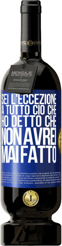 49,95 € Spedizione Gratuita | Vino rosso Edizione Premium MBS® Riserva Sei l'eccezione a tutto ciò che ho detto che non avrei mai fatto Etichetta Blu. Etichetta personalizzabile Riserva 12 Mesi Raccogliere 2015 Tempranillo