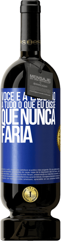 49,95 € Envio grátis | Vinho tinto Edição Premium MBS® Reserva Você é a exceção a tudo o que eu disse que nunca faria Etiqueta Azul. Etiqueta personalizável Reserva 12 Meses Colheita 2015 Tempranillo