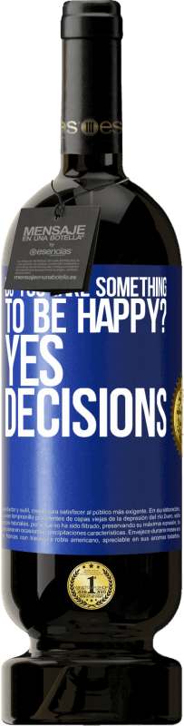 49,95 € Free Shipping | Red Wine Premium Edition MBS® Reserve do you take something to be happy? Yes, decisions Blue Label. Customizable label Reserve 12 Months Harvest 2015 Tempranillo