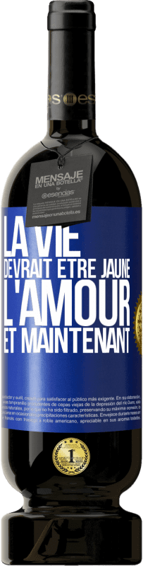 49,95 € Envoi gratuit | Vin rouge Édition Premium MBS® Réserve La vie devrait être jaune. L'amour et maintenant Étiquette Bleue. Étiquette personnalisable Réserve 12 Mois Récolte 2015 Tempranillo