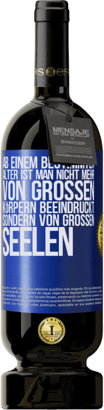 49,95 € Kostenloser Versand | Rotwein Premium Ausgabe MBS® Reserve Ab einem bestimmten Alter ist man nicht mehr von großen Körpern beeindruckt, sondern von großen Seelen Blaue Markierung. Anpassbares Etikett Reserve 12 Monate Ernte 2016 Tempranillo
