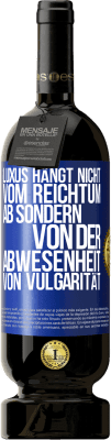 49,95 € Kostenloser Versand | Rotwein Premium Ausgabe MBS® Reserve Luxus hängt nicht vom Reichtum ab, sondern von der Abwesenheit von Vulgarität Blaue Markierung. Anpassbares Etikett Reserve 12 Monate Ernte 2015 Tempranillo