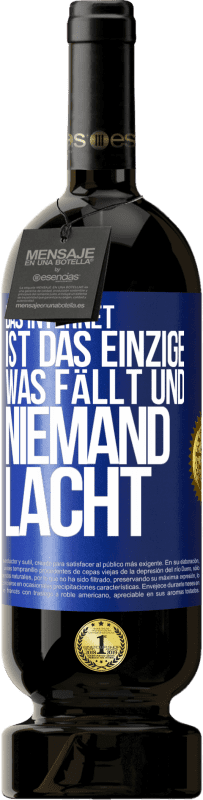 49,95 € Kostenloser Versand | Rotwein Premium Ausgabe MBS® Reserve Das Internet ist das einzige, was fällt und niemand lacht Blaue Markierung. Anpassbares Etikett Reserve 12 Monate Ernte 2015 Tempranillo