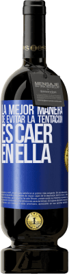 49,95 € Envío gratis | Vino Tinto Edición Premium MBS® Reserva La mejor manera de evitar la tentación es caer en ella Etiqueta Azul. Etiqueta personalizable Reserva 12 Meses Cosecha 2016 Tempranillo