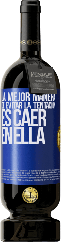 49,95 € Envío gratis | Vino Tinto Edición Premium MBS® Reserva La mejor manera de evitar la tentación es caer en ella Etiqueta Azul. Etiqueta personalizable Reserva 12 Meses Cosecha 2015 Tempranillo