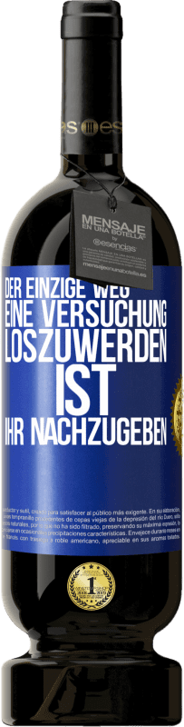 49,95 € Kostenloser Versand | Rotwein Premium Ausgabe MBS® Reserve Der einzige Weg, eine Versuchung loszuwerden, ist, ihr nachzugeben Blaue Markierung. Anpassbares Etikett Reserve 12 Monate Ernte 2015 Tempranillo